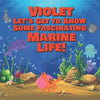 Violet Let's Get to Know Some Fascinating Marine Life!: Personalized Baby Books with Your Child's Name in the Story - Ocean Animals Books for Toddlers - Paperback
