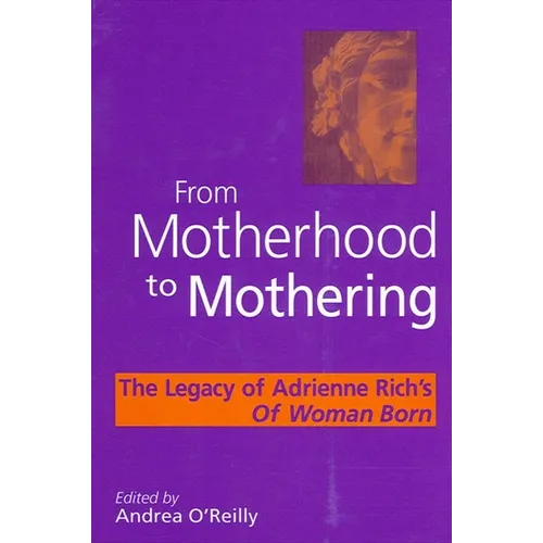 From Motherhood to Mothering: The Legacy of Adrienne Rich's of Woman Born - Paperback