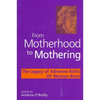From Motherhood to Mothering: The Legacy of Adrienne Rich's of Woman Born - Paperback