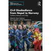 Civil Disobedience from Nepal to Norway: Traditions, Extensions, and Civility - Paperback