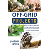 Off-Grid Projects: Simple and Effective Methods of Farming, Foraging, Bee-Farming, and Preparing Natural Medicines for Daily Common Ailments - Paperback