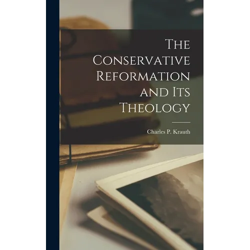 The Conservative Reformation and Its Theology - Hardcover