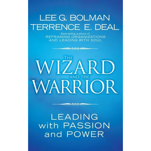 The Wizard and the Warrior: Leading with Passion and Power - Hardcover