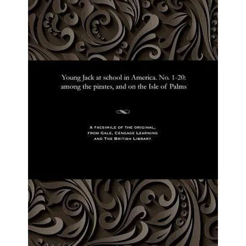 Young Jack at School in America. No. 1-20: Among the Pirates, and on the Isle of Palms - Paperback