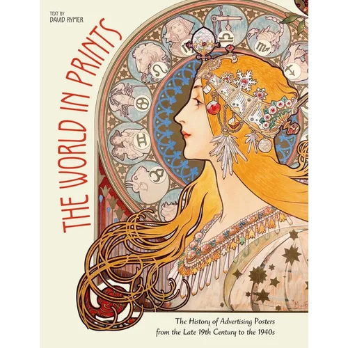 The World in Prints: The History of Advertising Posters from the Late 19th Century to the 1940s - Hardcover