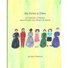 My Name Is Clara: A Collection of Stories about People who Share my Name - Paperback