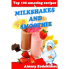 Top 100 Amazing Recipes Milkshakes and Smoothie - Paperback