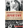 Sacramento's Historic Japantown: Legacy of a Lost Neighborhood - Hardcover