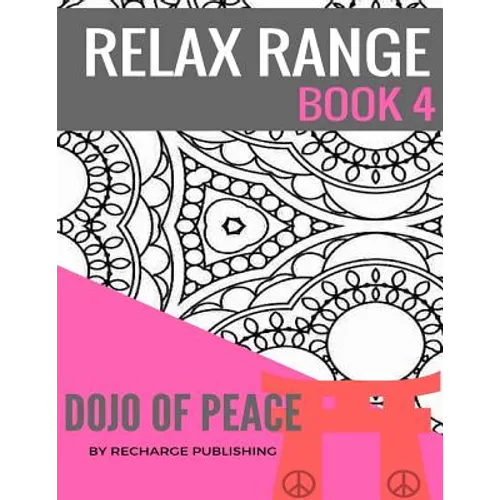 Relax Range Book 4 Dojo of Peace: Stress Relief Adult Colouring Book - Dojo of Peace! - Paperback