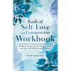 Radical Self Love and Compassion Workbook: A Mental Software Upgrade to Unleash Inner Beauty with Rituals, Prompts, and Self-reflection to Accept and - Hardcover