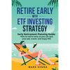Retire Early with ETF Investing Strategy: Early Retirement Planning Guide: How to retire early so you can quit your job, travel, and enjoy life! - Paperback