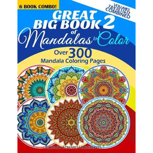 Great Big Book 2 Of Mandalas To Color - Over 300 Mandala Coloring Pages - Vol. 7,8,9,10,11 & 12 Combined: 6 Book Combo - Ranging From Simple & Easy To - Paperback
