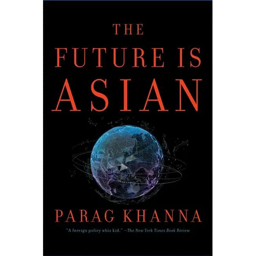 The Future Is Asian: Commerce, Conflict, and Culture in the 21st Century - Hardcover