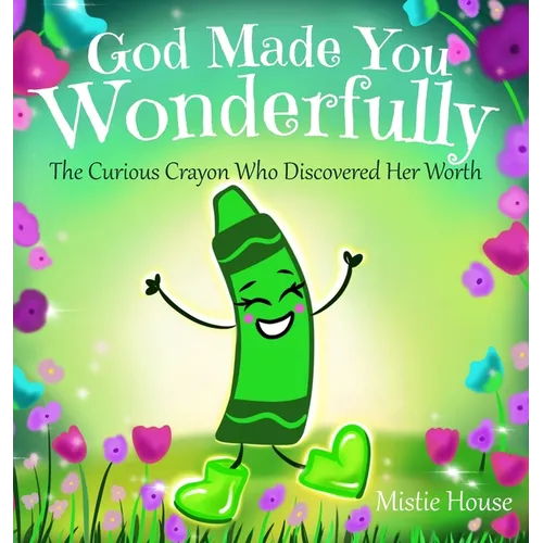 God Made You Wonderfully: The Curious Crayon Who Discovered Her Worth (In God's Image Kids Christian Book Psalm 139) - Hardcover