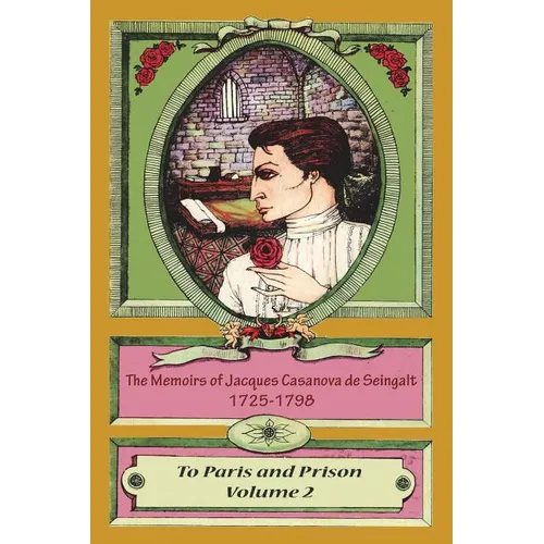 The Memoirs of Jacques Casanova de Seingalt 1725-1798 Volume 2 To Paris and Prison - Paperback