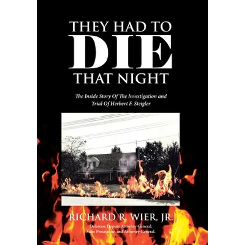 They Had to Die That Night: The Inside Story Of The Investigation and Trial Of Herbert F. Steigler - Hardcover
