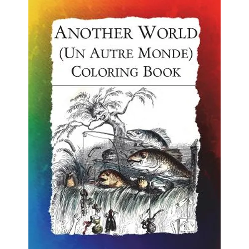 Another World (Un Autre Monde) Coloring Book: Illustrations from J J Grandville's 1844 surrealist classic - Paperback