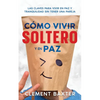 Cómo Vivir Soltero y en Paz: Las Claves para Vivir en Paz y Tranquilidad Sin Tener una Pareja - Paperback