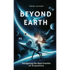 Beyond Earth: Navigating the New Frontier of Exopolitics - Paperback
