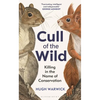 Cull of the Wild: Killing in the Name of Conservation - Winner of the Zsl Clarivate Award for Communicating Zoology - Hardcover