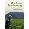 One-Straw Revolutionary: The Philosophy and Work of Masanobu Fukuoka - Paperback