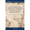 The Catechism of the French Constitution. Containing an Explanation of all its Principles, ... With the Rights of men and Citizens, the Fundamental Ar - Hardcover