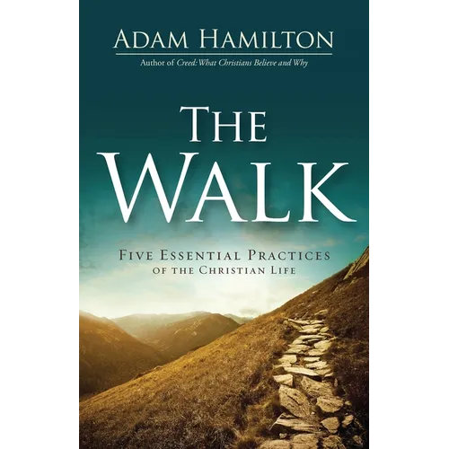 The Walk: Five Essential Practices of the Christian Life - Paperback