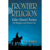 Frontier Religion: Elder Daniel Parker - His Religious and Political Life - Paperback