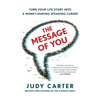 The Message of You: Turn Your Life Story Into a Money-Making Speaking Career - Paperback