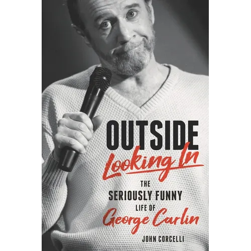 Outside Looking in: The Seriously Funny Life and Work of George Carlin - Hardcover