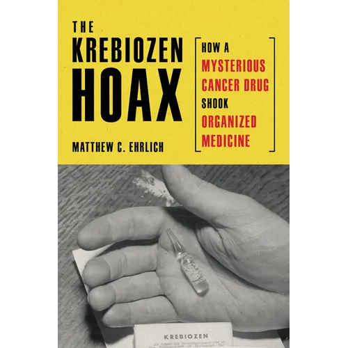 The Krebiozen Hoax: How a Mysterious Cancer Drug Shook Organized Medicine - Paperback