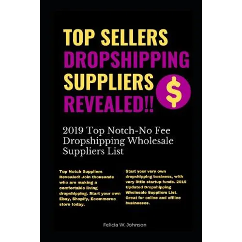 Top Sellers Dropshipping Suppliers Revealed!!!: 2019 Top Notch- No Fee Dropshipping Wholesale Suppliers List - Paperback