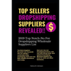 Top Sellers Dropshipping Suppliers Revealed!!!: 2019 Top Notch- No Fee Dropshipping Wholesale Suppliers List - Paperback