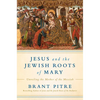 Jesus and the Jewish Roots of Mary: Unveiling the Mother of the Messiah - Hardcover