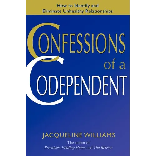 Confessions of a Codependent: How to Identify and Eliminate Unhealthy Relationships - Paperback