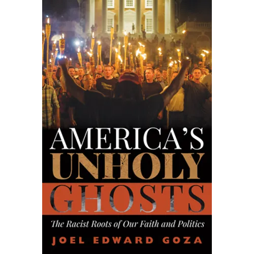 America's Unholy Ghosts: The Racist Roots of Our Faith and Politics - Hardcover