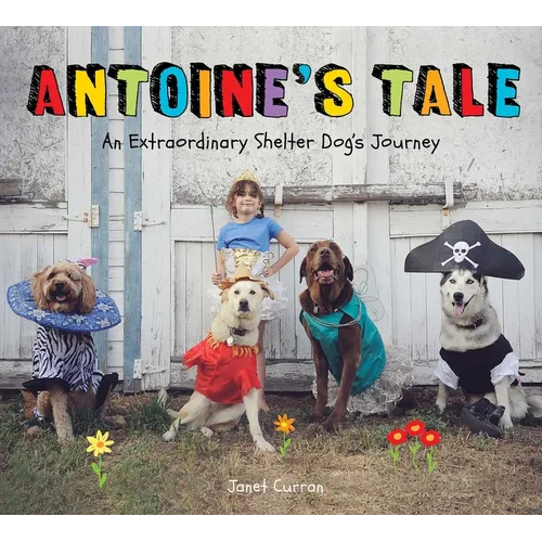 Antoine's Tale: An Extraordinary Shelter Dog's Journey - Hardcover