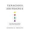 Tenacious Abundance: Simple Habits & Hacks for Being Happy, Healthy, Wealthy & Wise - Hardcover