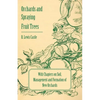 Orchards and Spraying Fruit Trees - With Chapters on Soil, Management and Formation of New Orchards - Paperback
