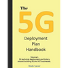 The 5G Deployment Plan Handbook: Volume 1, 5G technical deployment and history around building 5G and IOT businesses. - Paperback