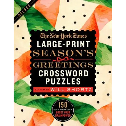 The New York Times Large-Print Season's Greetings Crossword Puzzles: 150 Easy to Hard Puzzles to Boost Your Brainpower - Paperback
