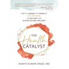 The Health Catalyst: How To Harness the Power of Ayurveda to Self-Heal and Achieve Optimal Wellness - Hardcover