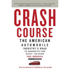 Crash Course: The American Automobile Industry's Road to Bankruptcy and Bailout-and Beyond - Paperback