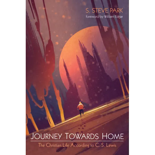 Journey Towards Home: The Christian Life According to C. S. Lewis - Paperback