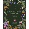Self-Love Potions: Herbal Recipes & Rituals to Make You Fall in Love with You - Hardcover