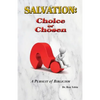 Salvation: Choice or Chosen: A Pursuit of Biblicism - Paperback