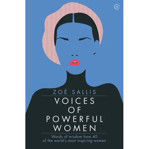 Voices of Powerful Women: Words of Wisdom from 40 of the World's Most Inspiring Women - Hardcover