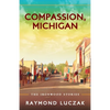 Compassion, Michigan: The Ironwood Stories - Paperback