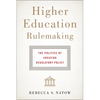 Higher Education Rulemaking: The Politics of Creating Regulatory Policy - Hardcover