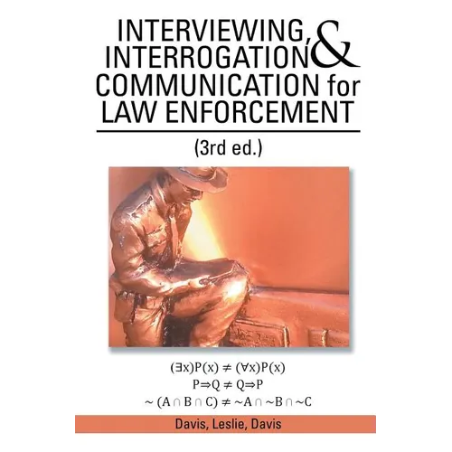 INTERVIEWING, INTERROGATION & COMMUNICATION for LAW ENFORCEMENT: (3rd Ed.) - Paperback